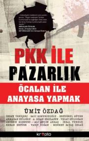 PKK ile Pazarlık Öcalan ile Anayasa Yapmak