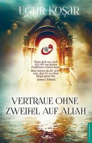 Vertraue ohne Zweifel auf Allah (Allah de Ötesini Bırak kitabının Almancası)