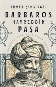 Barbaros Hayreddin Paşa - Akdeniz’i Türk Gölü Yapan Amiral
