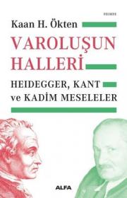 Varoluşun Halleri - Heidegger - Kant ve Kadim Meseleler