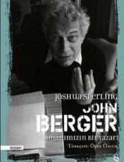 John Berger - Zamanımızın Bir Yazarı