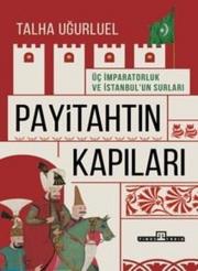 Payitahtın Kapıları - Üç İmparatorluk ve İstanbul'un Surları 