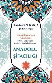 Anadolu Şifacılığı - Marifetname'den Günümüze Kokular Doğal Taşlar Dualar ve Esmalarla Şifalanma 