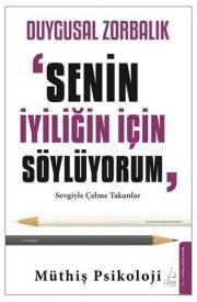 Duygusal Zorbalık: Senin İçin Söylüyorum - Sevgiyle Çelme Takanlar