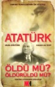 Atatürk Öldü mü? Öldürüldü mü?