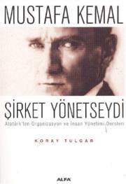 Mustafa Kemal Sirket YönetseydiKoray Tulgar